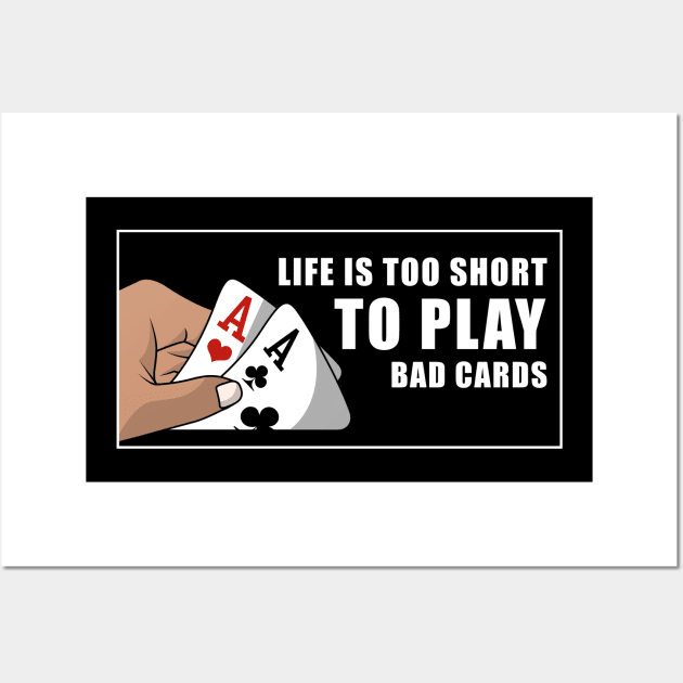 Life is too short to play bad cards Wall Art by Markus Schnabel